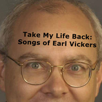 Take My Life Back - Songs of Earl Vickers